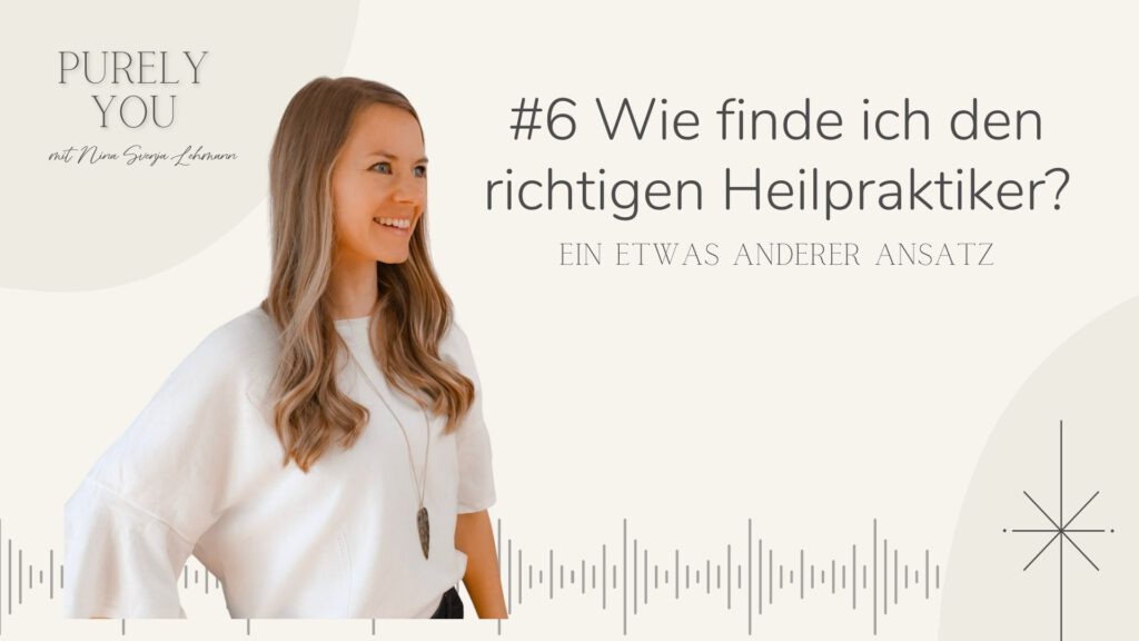 #5 Podcast Purely You Wie finde ich den richtigen Heilpraktiker? Ein etwas anderer Ansatz Endometriose Nina Svenja Lehmann