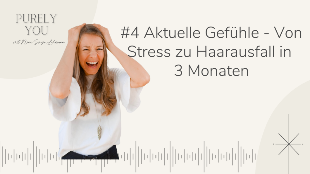 Purely You Podcast Nina Svenja Lehmann Aktuelle Gefühle Von Stress zu Haarausfall in 3 Monaten