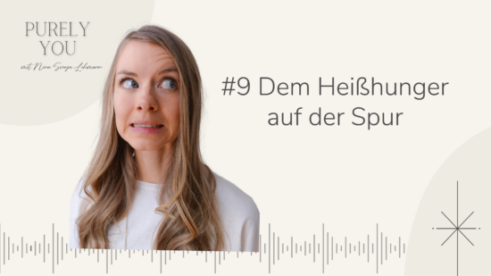 Dem Heißhunger auf der Spur Purely You Podcast Nina Svenja Lehmann
