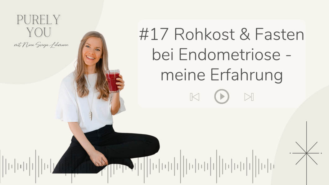 Purely you Podcast Nina Lehmann Rohkost und Fasten bei Endometriose