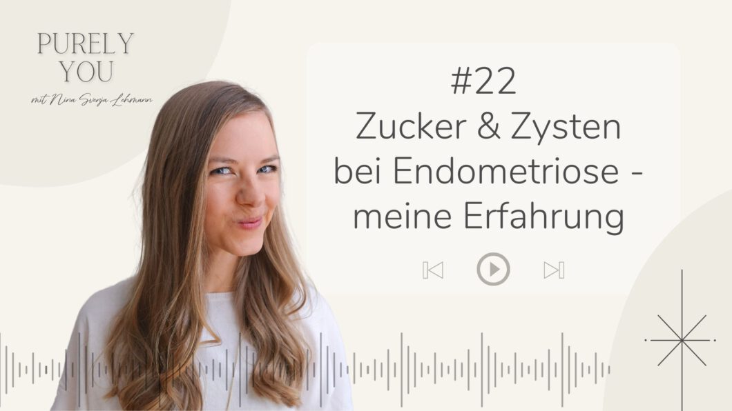 Purely you Podcast Nina Lehmann Zuckerfreie Ernährung bei Endometriose meine Erfahrungen und Umsetzungstipps