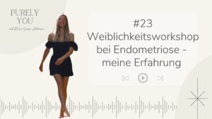 Purely you Podcast Nina Lehmann Weiblichkeit bei Endometriose